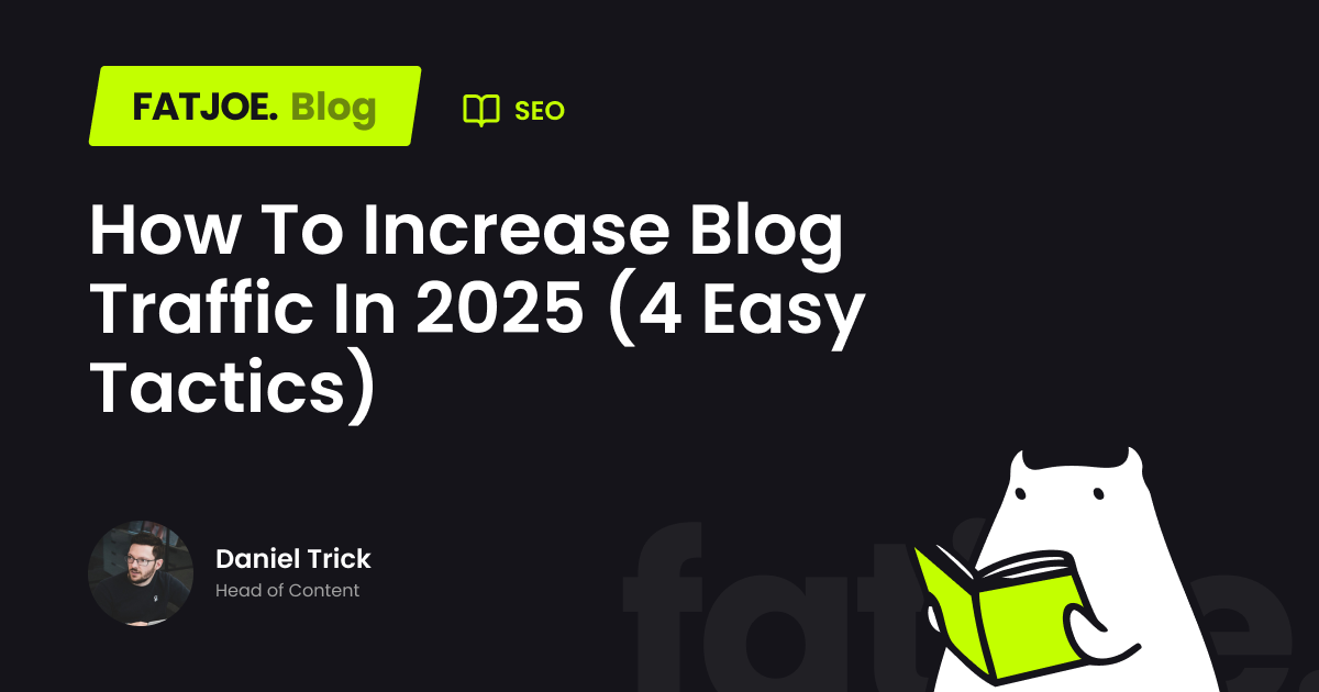 How To Increase Blog Traffic (4 Easy Tactics) - fatjoe.