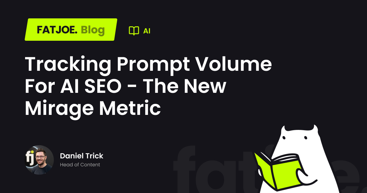 Tracking Prompt Volume For AI SEO - The New Mirage Metric - fatjoe.